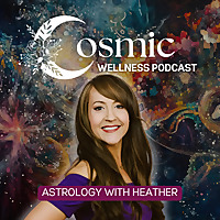 Astrology with Heather: The Cosmic Wellness Podcast