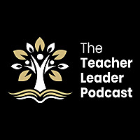 The Teacher Leader Podcast