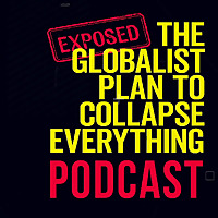 The Globalist Plan to Collapse Everything Podcast