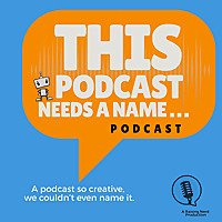 This Podcast Needs A Name