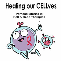 Healing our CELLves - Personal stories in Cell & Gene Therapies