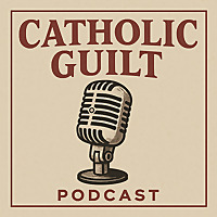 Catholic Guilt Podcast