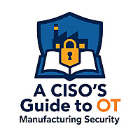 The OT Podcast: A CISO's Guide to OT