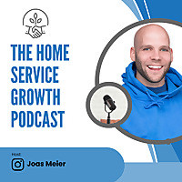 The Home Service Growth Podcast with Joas Meier