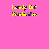 Lonely But Productive | Thriving While Working Alone