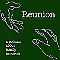 Reunion: A Podcast About Family Histories