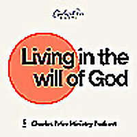 Living in the Will of God | Charles Price Ministry Podcast