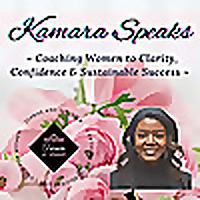 Kamara Speaks: Coaching Women to Clarity, Confidence & Sustainable Success