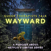 Queer Therapists Talk Wayward