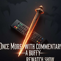 Once more, with Commentary... A Buffy Rewatch Show