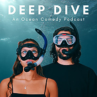Deep Dive - An Ocean Comedy Podcast