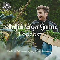 Selbstfairsorger Garten Podcast - Moderne Selbstversorgung und Nachhaltigkeit