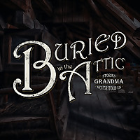 Buried in the Attic: Stories Grandma Never Told Us