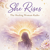 She Rises:Healing woman Radio| Christian Healing&bull; identity in Christ&bull; Emotionally Healing for Women