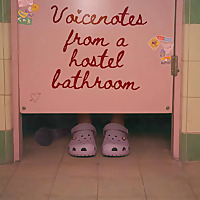 Voicenotes from a Hostel Bathroom