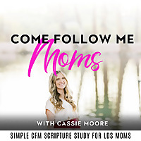 Come, Follow Me Moms | Simple Come Follow me for Busy Moms, Christ Centered Scripture study, Simple 