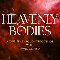 Heavenly Bodies: A Trip Through the Cosmos with David Odyessey
