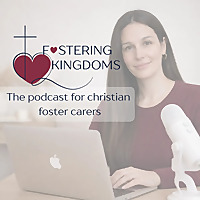 Fostering Kingdoms | Faith at the Heart of Fostering | Support & CPD for UK Foster Carers
