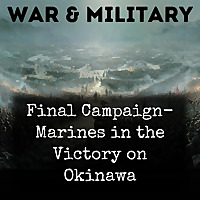 Final Campaign- Marines in the Victory on Okinawa