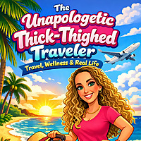 The Unapologetic Thick-Thighed Traveler: Travel, Wellness, Body Positivity & Real Life