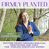 Firmly Planted | Restore Peace through Biblical Meditation & Yoga as a Midlife Mom