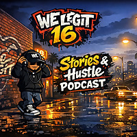 We Legit 16: Stories & Hustle Podcast | Entrepreneurship & Mindset
