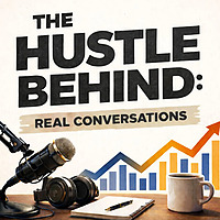 The Hustle Behind: Real Conversations