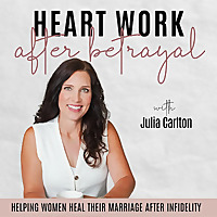 Heart Work After Betrayal | Infidelity, Marriage, Forgiveness, Loneliness, Trust