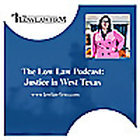 The Low Law Podcast: Justice in West Texas