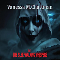 The Sleepwalking Whispers Supernatural Horror Novel written by Vanessa M. Chattman (Author)