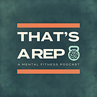 That's a Rep&trade;: A Mental Fitness Podcast