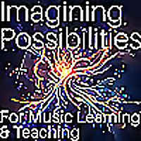 Imagining Possibilities for Music Learning and Teaching