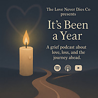 It's Been A Year podcast! A grief journey.