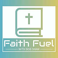 FaithFuel with Bob Shaw | Daily Devotional Podcast