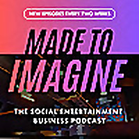 Made To Imagine: The Social Entertainment Business Podcast