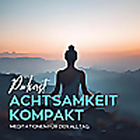 Achtsamkeit kompakt - Meditationen f&uuml;r den Alltag