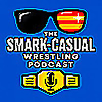 The Smark-Casual Wrestling Podcast