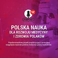 Polska nauka dla rozwoju medycyny i zdrowia Polak&oacute;w 