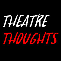 Theatre Thoughts Blog