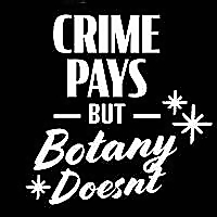 Crime Pays But Botany Doesn't Blog