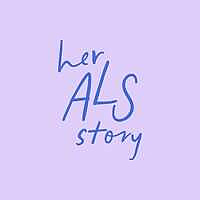 Her ALS Story Blog
