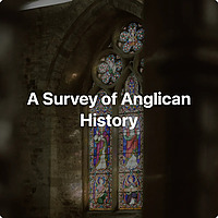 A Survey of Anglican History