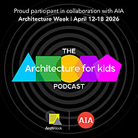 Architecture for Kids & The American Institute of Architects | Architecture Week 2026 &mdash; Inspiring th
