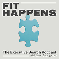 Fit Happens: The Executive Search Podcast