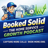 Booked Solid: The Home Service Growth Podcast