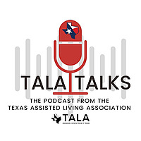 TALATalks: The Podcast From The Texas Assisted Living Association