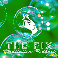 THE FIX Meditation Podcast