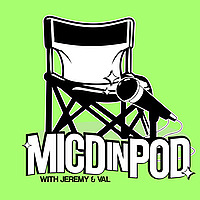 MicdIn Pod with Jeremy and Val