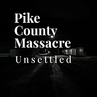 Pike County Massacre Unsettled
