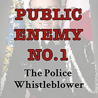 Public Enemy No. 1: The Police Whistleblower